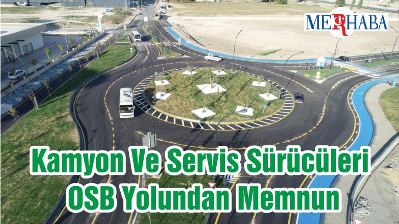 Kamyon Ve Servis Sürücüleri OSB Yolundan Memnun