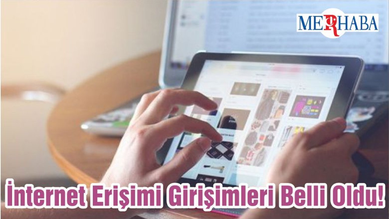 İnternet Erişimi Girişimleri Belli Oldu!