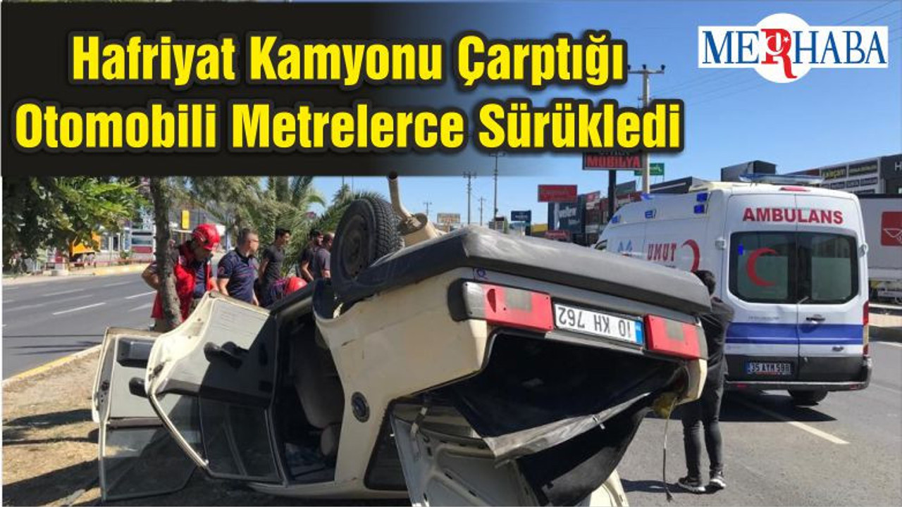Hafriyat Kamyonu Çarptığı Otomobili Metrelerce Sürükledi