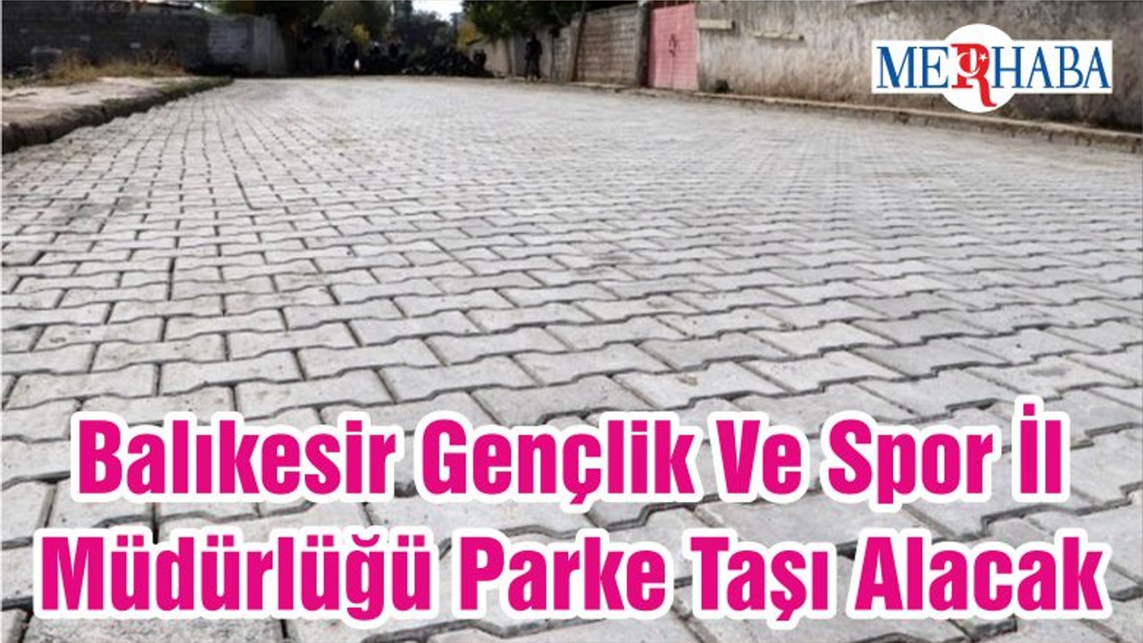 Balıkesir Gençlik Ve Spor İl Müdürlüğü Parke Taşı Alacak