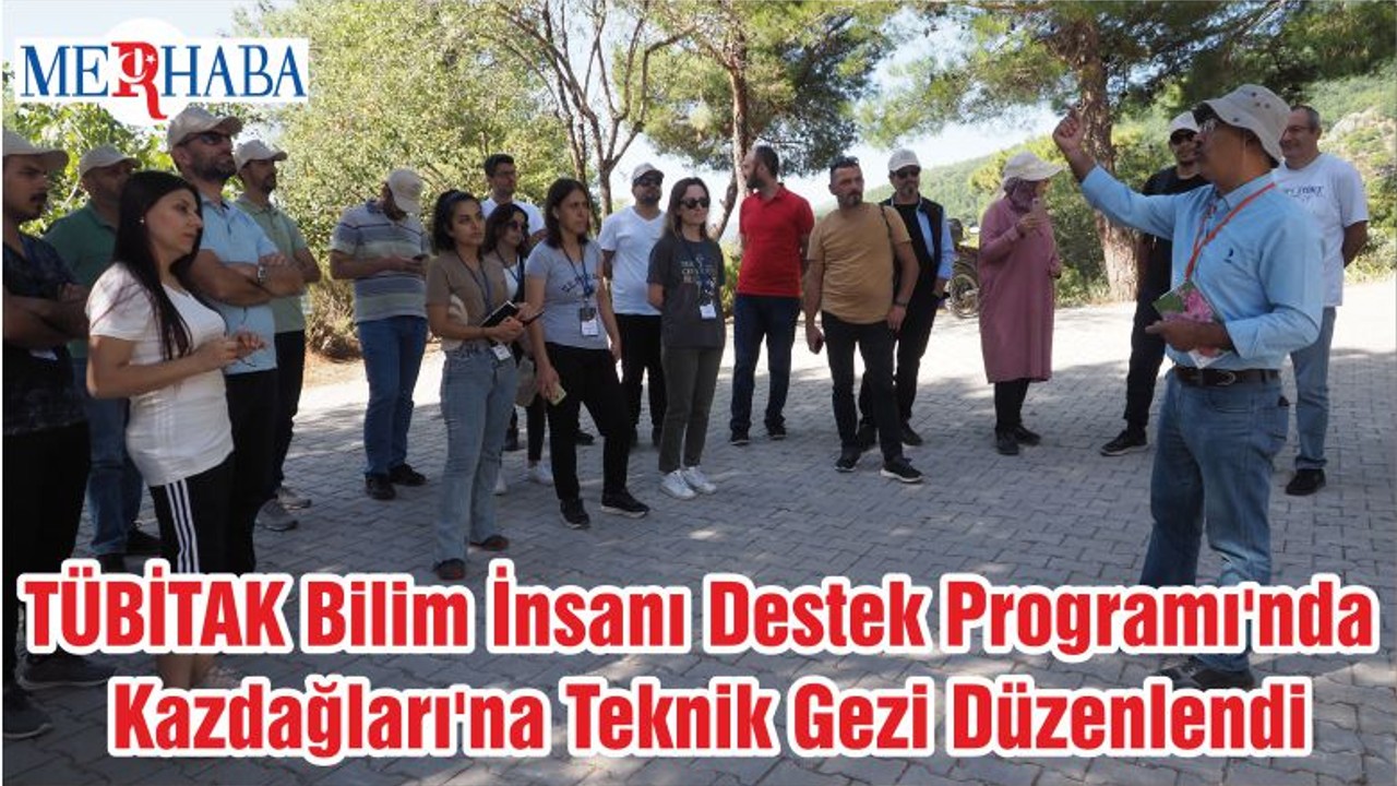 TÜBİTAK Bilim İnsanı Destek Programı'nda Kazdağları'na Teknik Gezi Düzenlendi