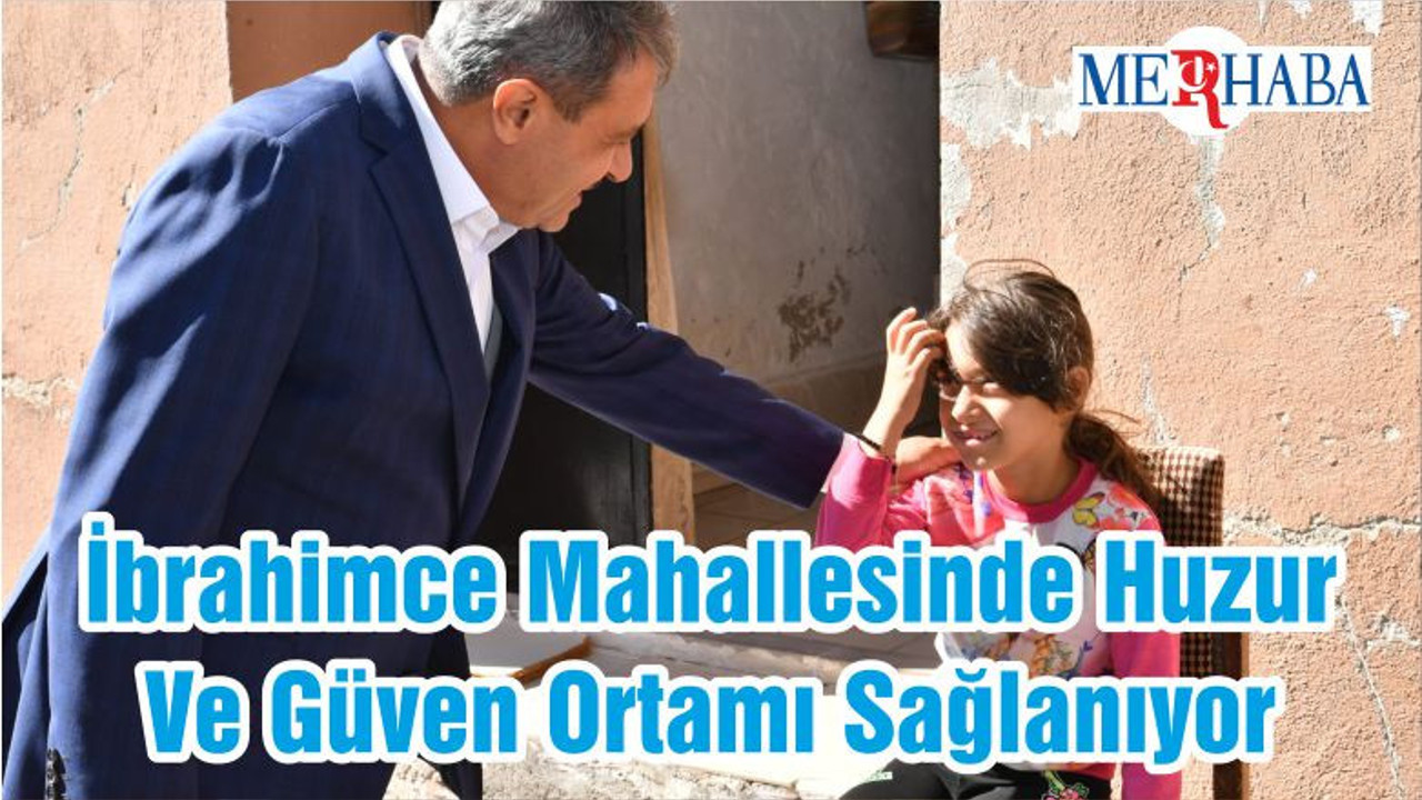 İbrahimce Mahallesinde Huzur Ve Güven Ortamı Sağlanıyor
