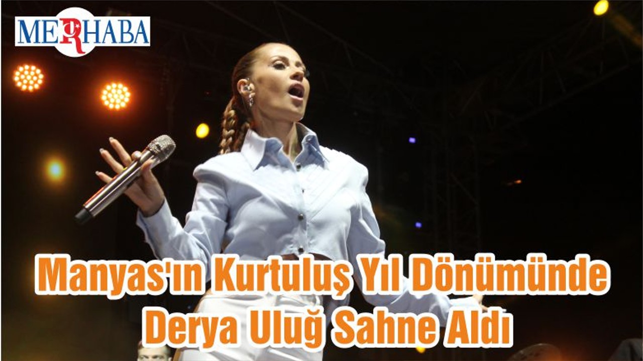 Manyas'ın Kurtuluş Yıl Dönümünde Derya Uluğ Sahne Aldı