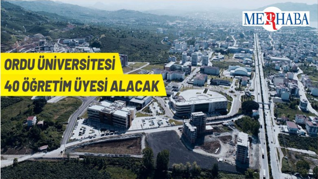 Ordu Üniversitesi 40 Öğretim Üyesi Alacak