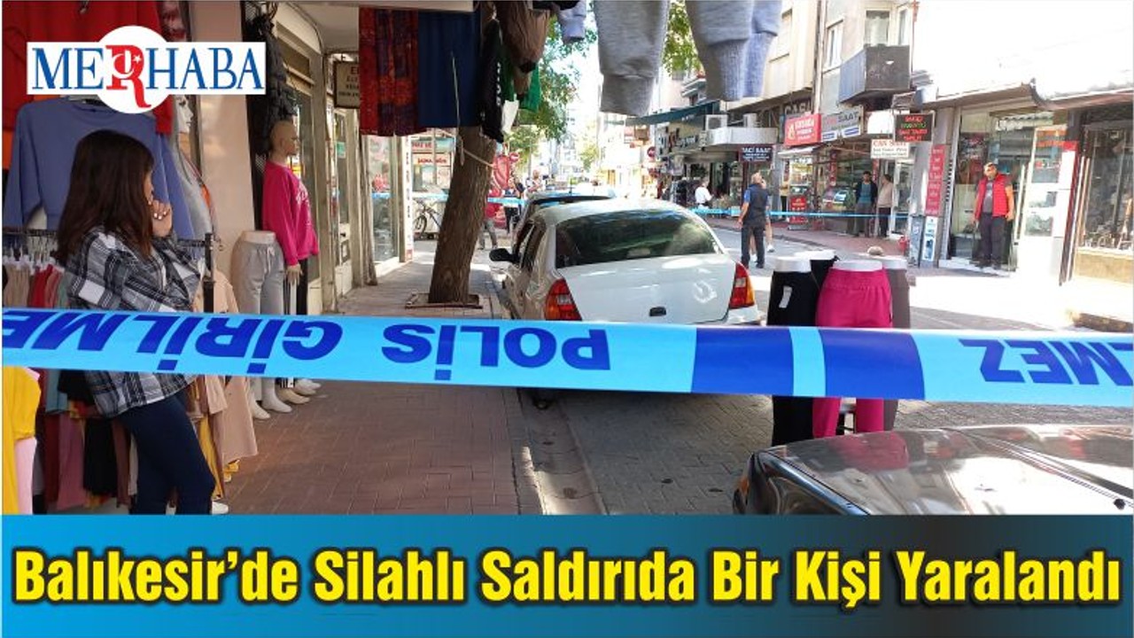Balıkesir’de Silahlı Saldırıda Bir Kişi Yaralandı