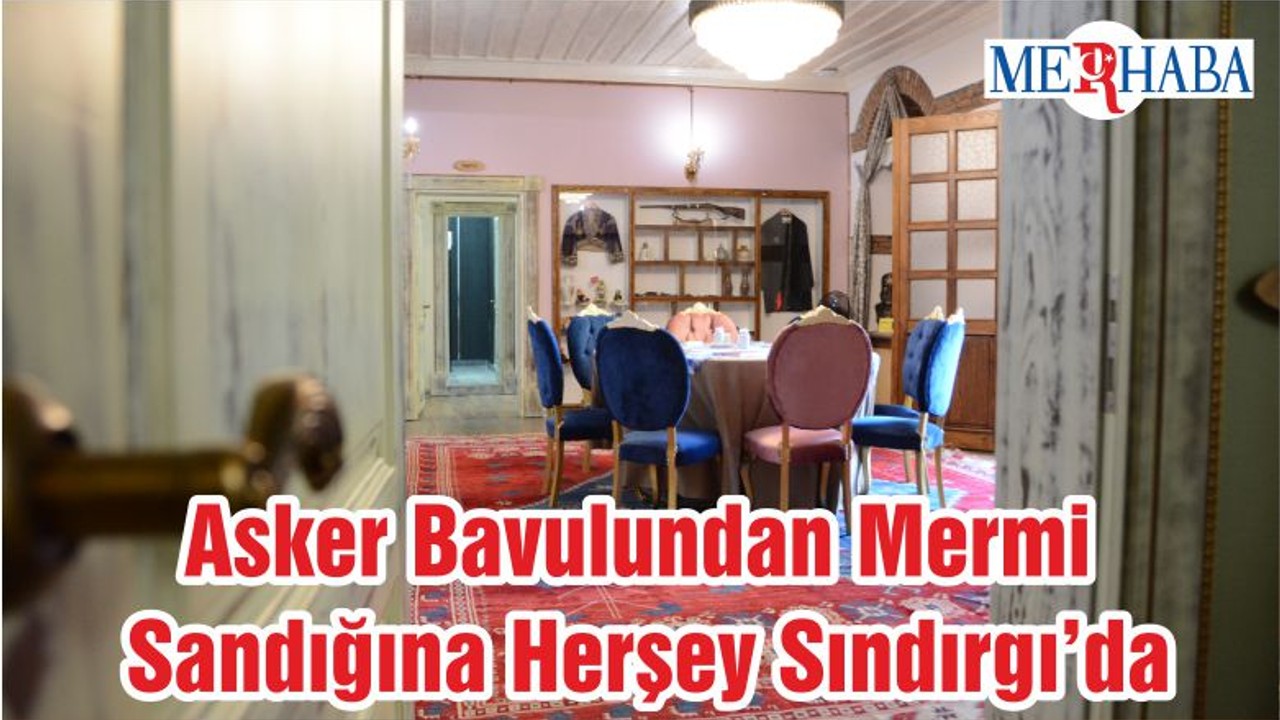 Asker Bavulundan Mermi Sandığına Herşey Sındırgı’da