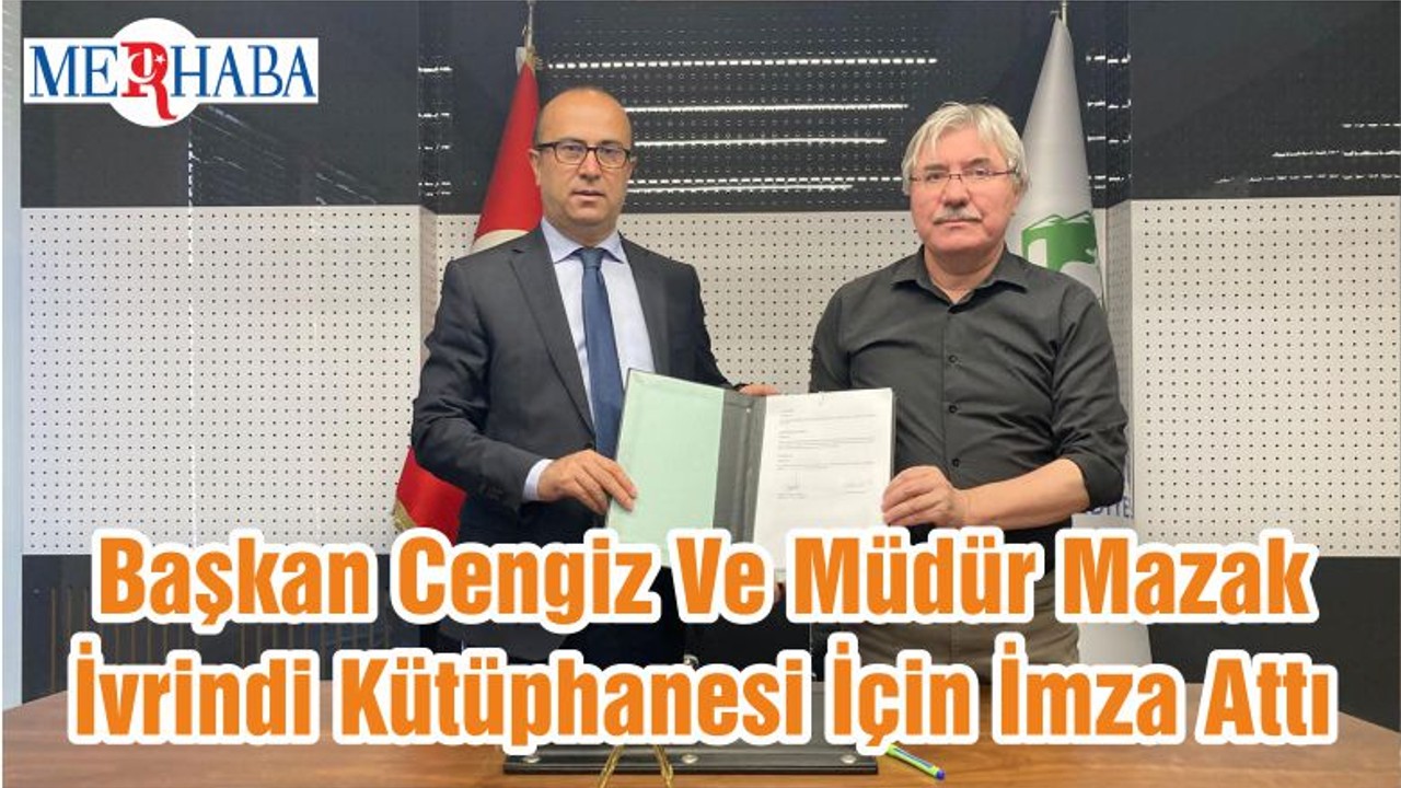 Başkan Cengiz Ve Müdür Mazak İvrindi Kütüphanesi İçin İmza Attı