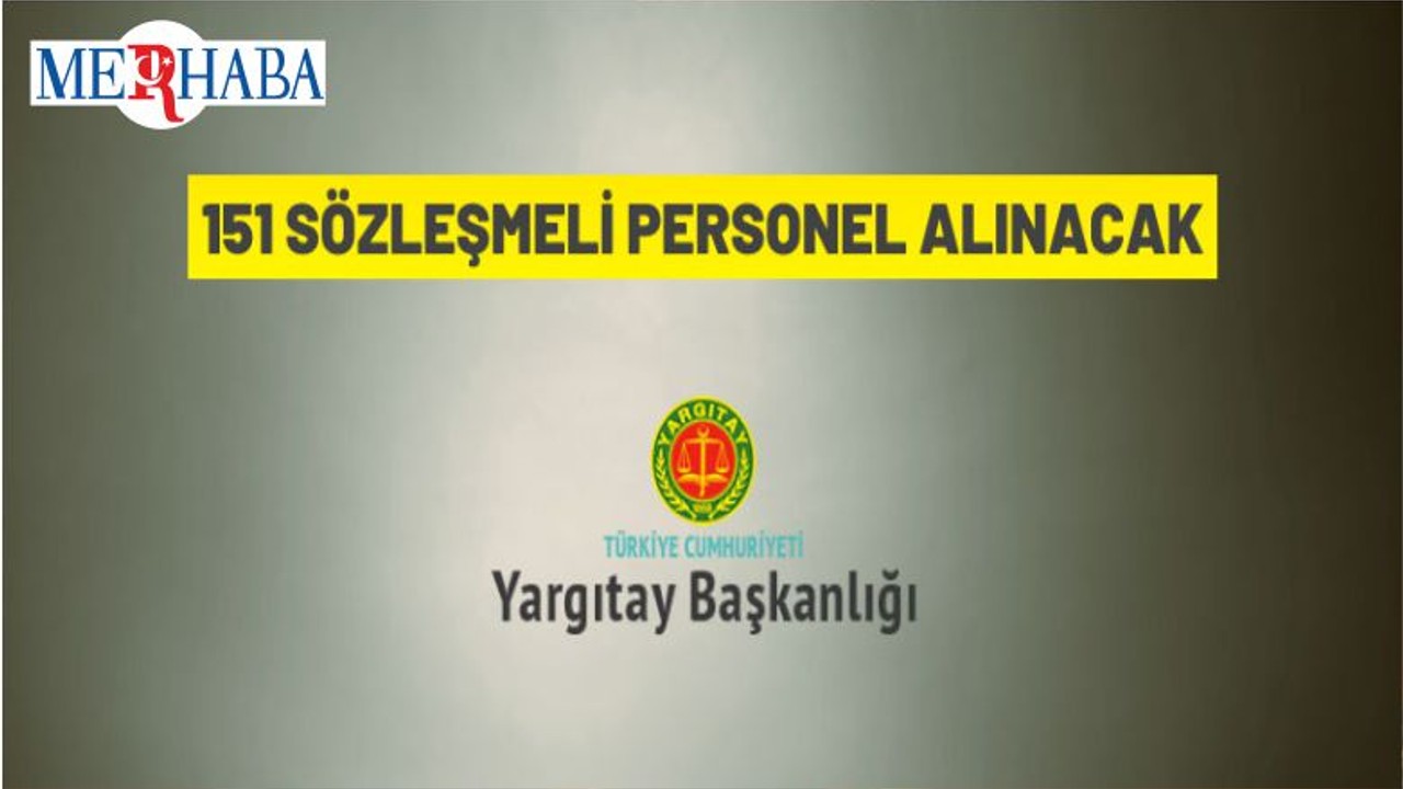 Yargıtay Başkanlığı 151 Sözleşmeli Personel İstihdam Edecek