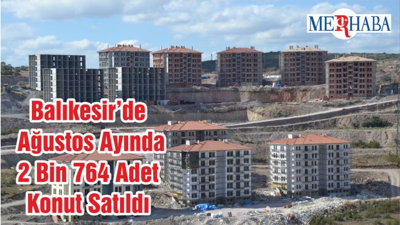 Balıkesir’de Ağustos Ayında 2 Bin 764 Adet Konut Satıldı