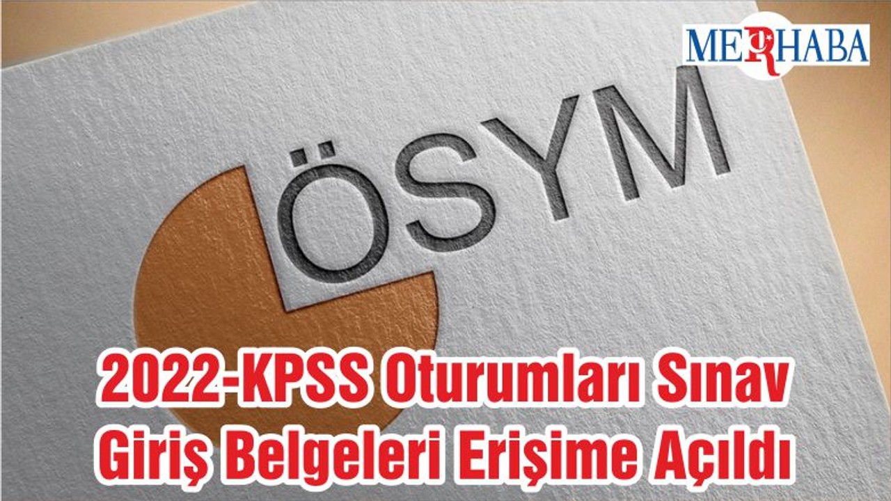 2022-KPSS Oturumları Sınav Giriş Belgeleri Erişime Açıldı