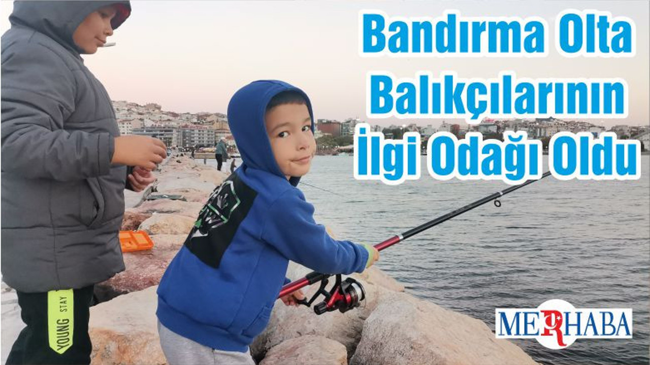 Bandırma Olta Balıkçılarının İlgi Odağı Oldu