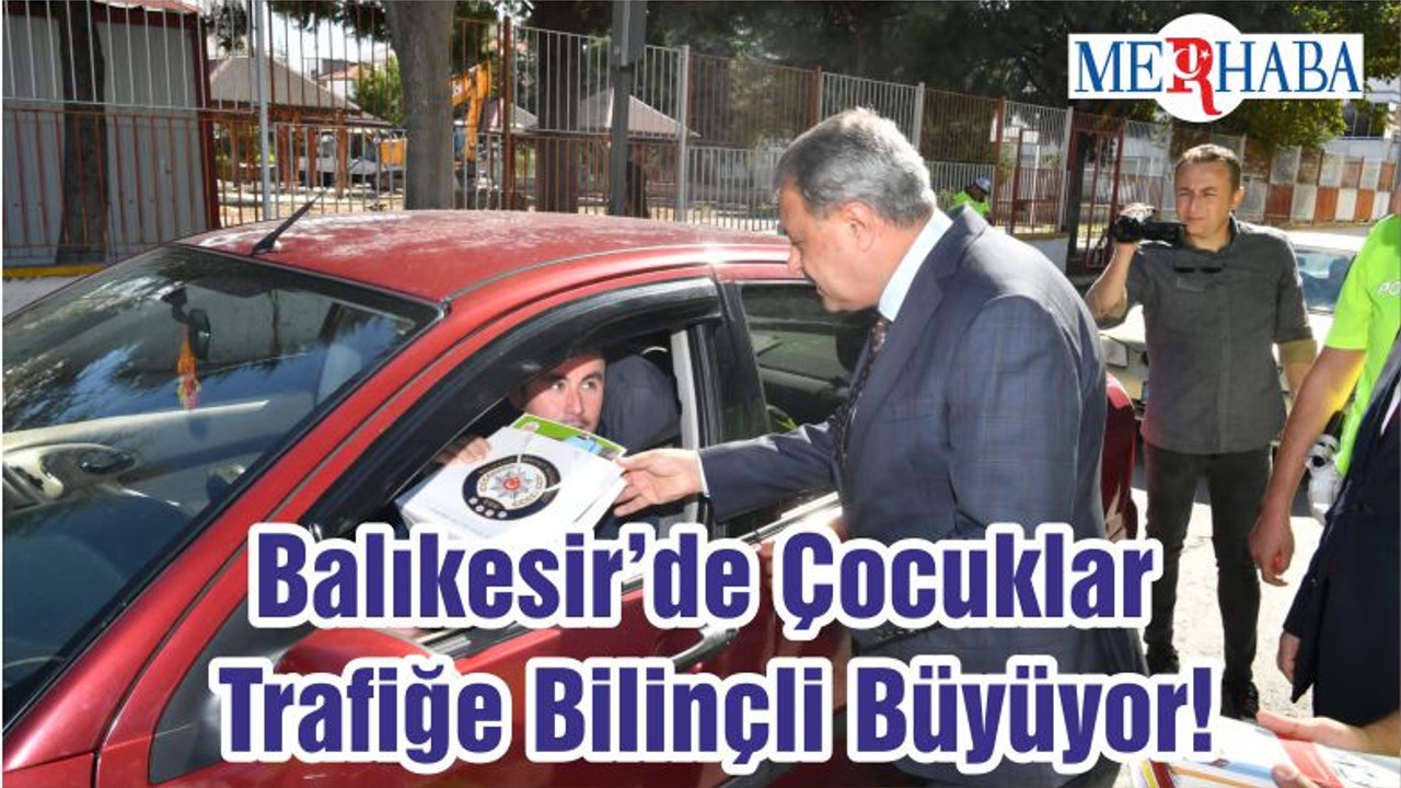Balıkesir’de Çocuklar Trafiğe Bilinçli Büyüyor!