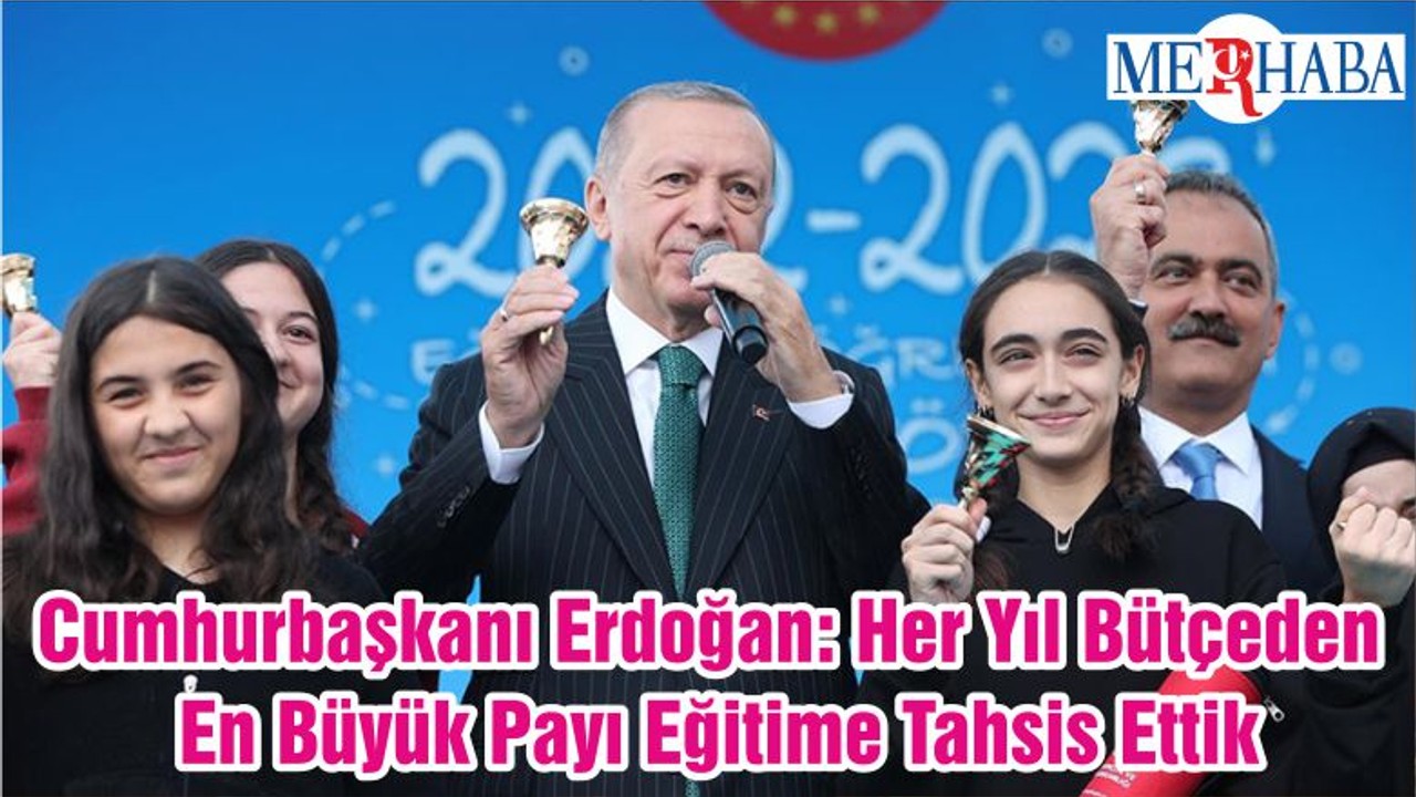Cumhurbaşkanı Erdoğan: Her Yıl Bütçeden En Büyük Payı Eğitime Tahsis Ettik