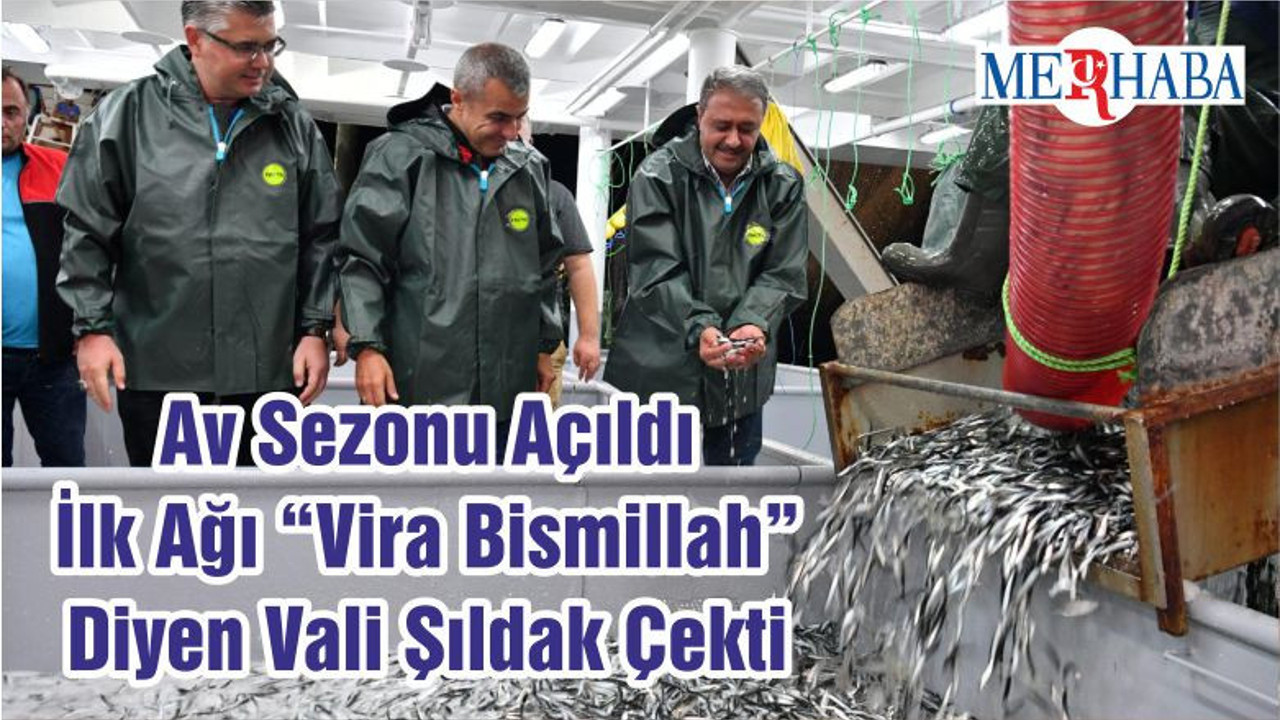 Av Sezonu Açıldı İlk Ağı “Vira Bismillah” Diyen Vali Şıldak Çekti