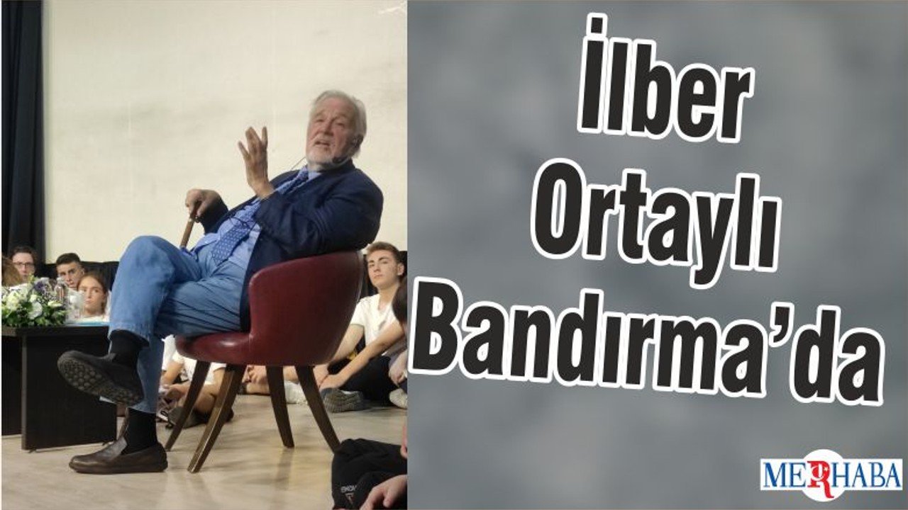 İlber Ortaylı Bandırma’da