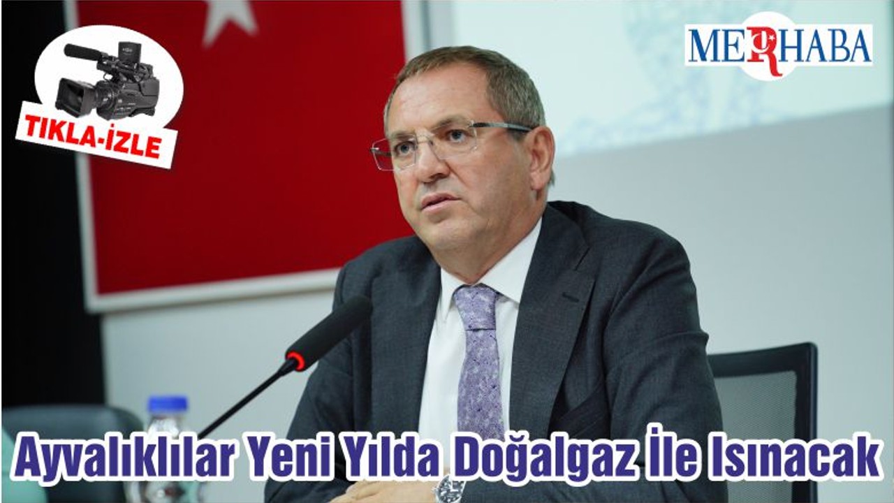 Ayvalıklılar Yeni Yılda Doğalgaz İle Isınacak