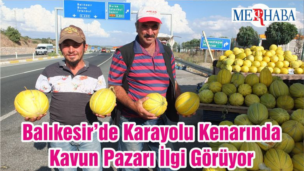Balıkesir’de Karayolu Kenarında Kavun Pazarı İlgi Görüyor