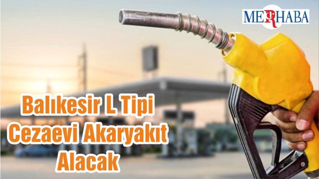 Balıkesir L Tipi Cezaevi Akaryakıt Alacak