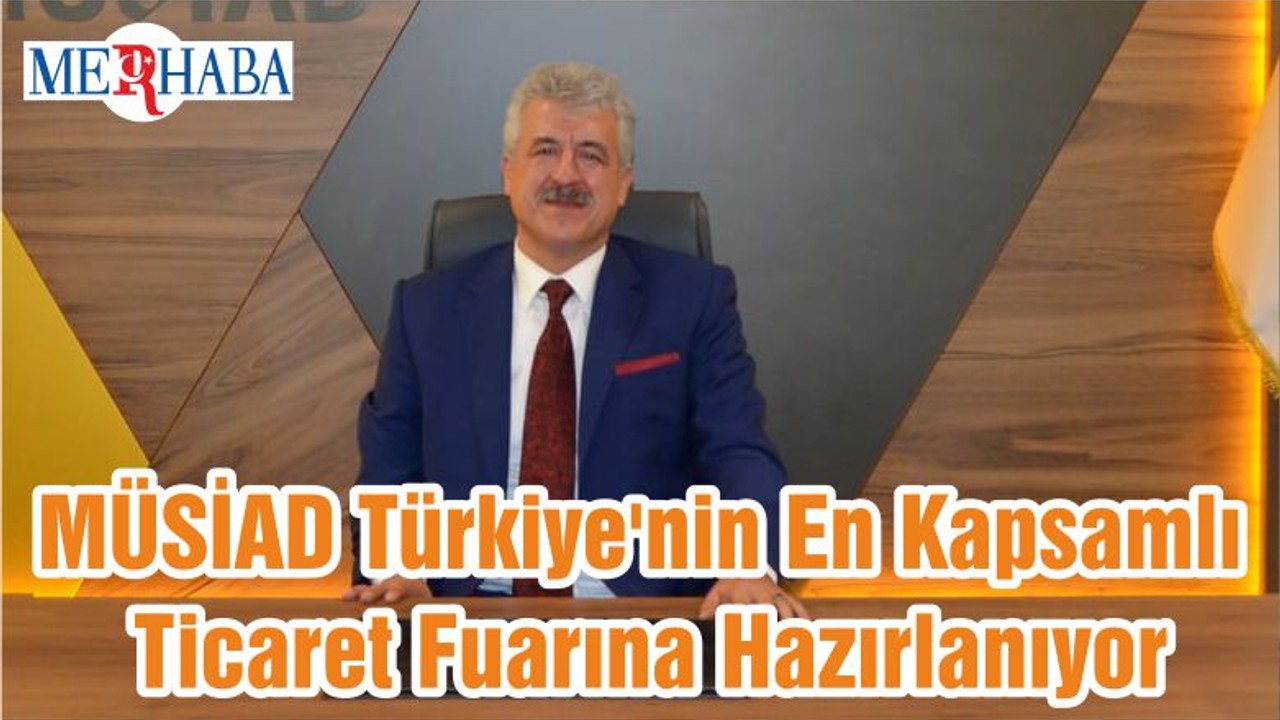 MÜSİAD Türkiye'nin En Kapsamlı Ticaret Fuarına Hazırlanıyor