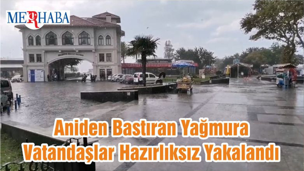 Aniden Bastıran Yağmura Vatandaşlar Hazırlıksız Yakalandı