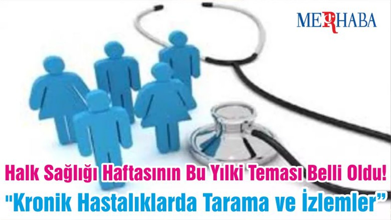 Halk Sağlığı Haftasının Bu Yılki Teması Belli Oldu! "Kronik Hastalıklarda Tarama ve İzlemler"