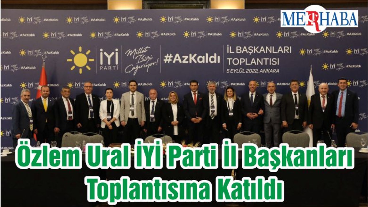 Özlem Ural İYİ Parti İl Başkanları Toplantısına Katıldı