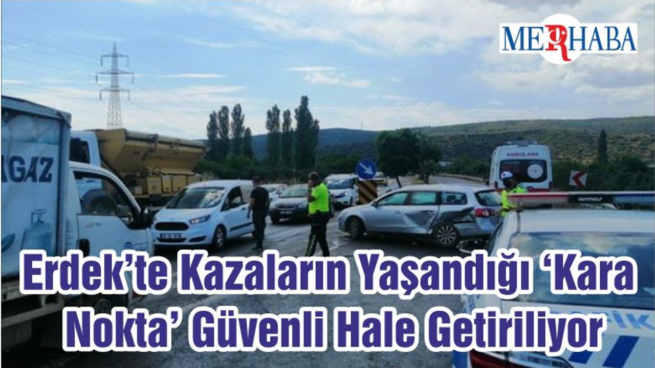 Erdek’te Kazaların Yaşandığı ‘Kara Nokta’ Güvenli Hale Getiriliyor
