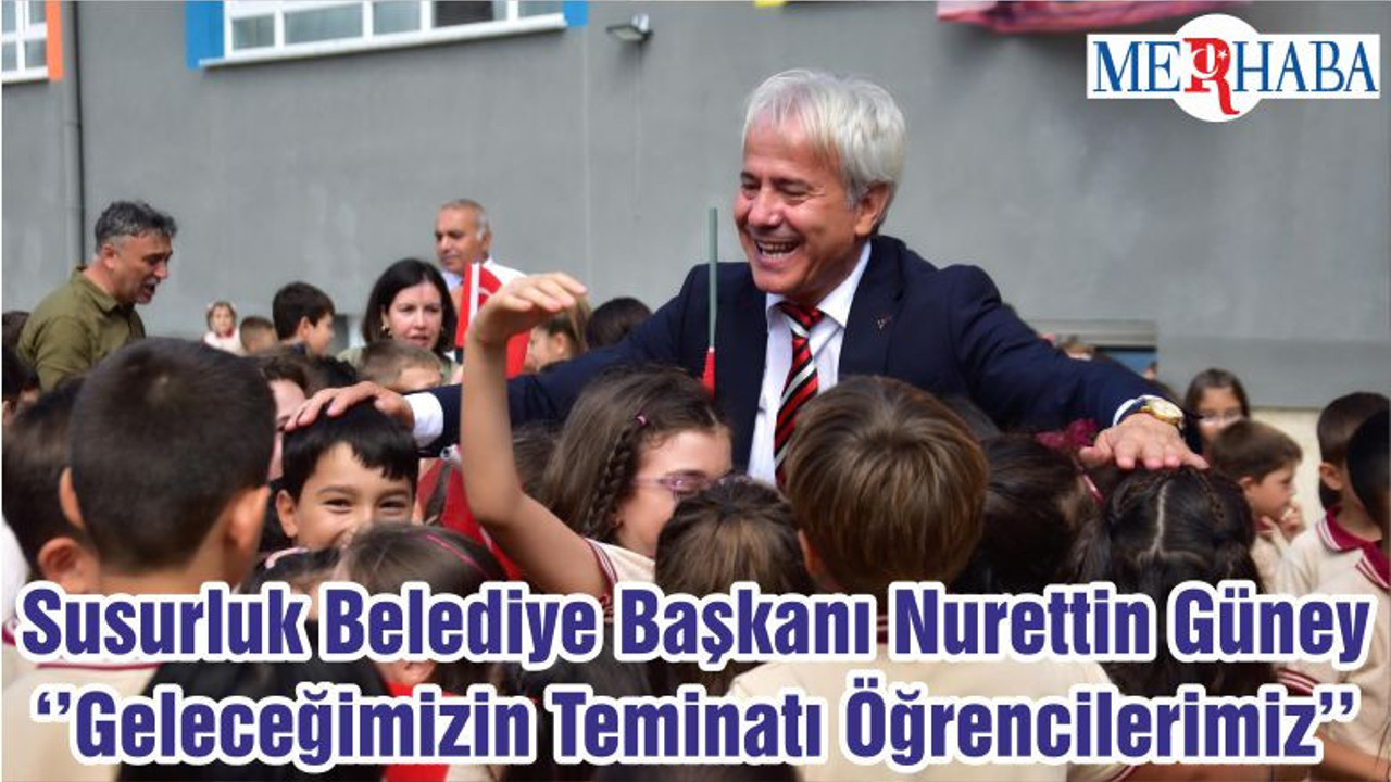 Susurluk Belediye Başkanı Nurettin Güney ‘’Geleceğimizin Teminatı Öğrencilerimiz’’