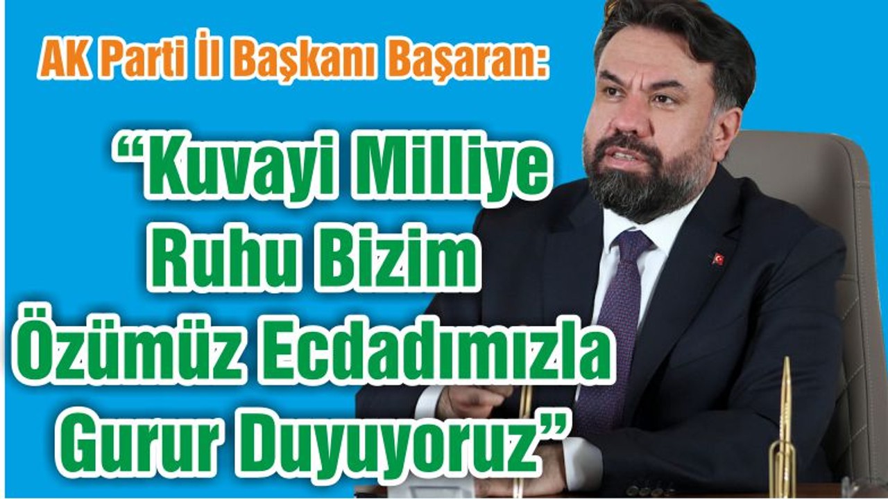 “Kuvayi Milliye Ruhu Bizim Özümüz Ecdadımızla Gurur Duyuyoruz”