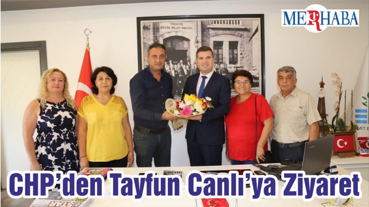 CHP’den Tayfun Canlı’ya Ziyaret