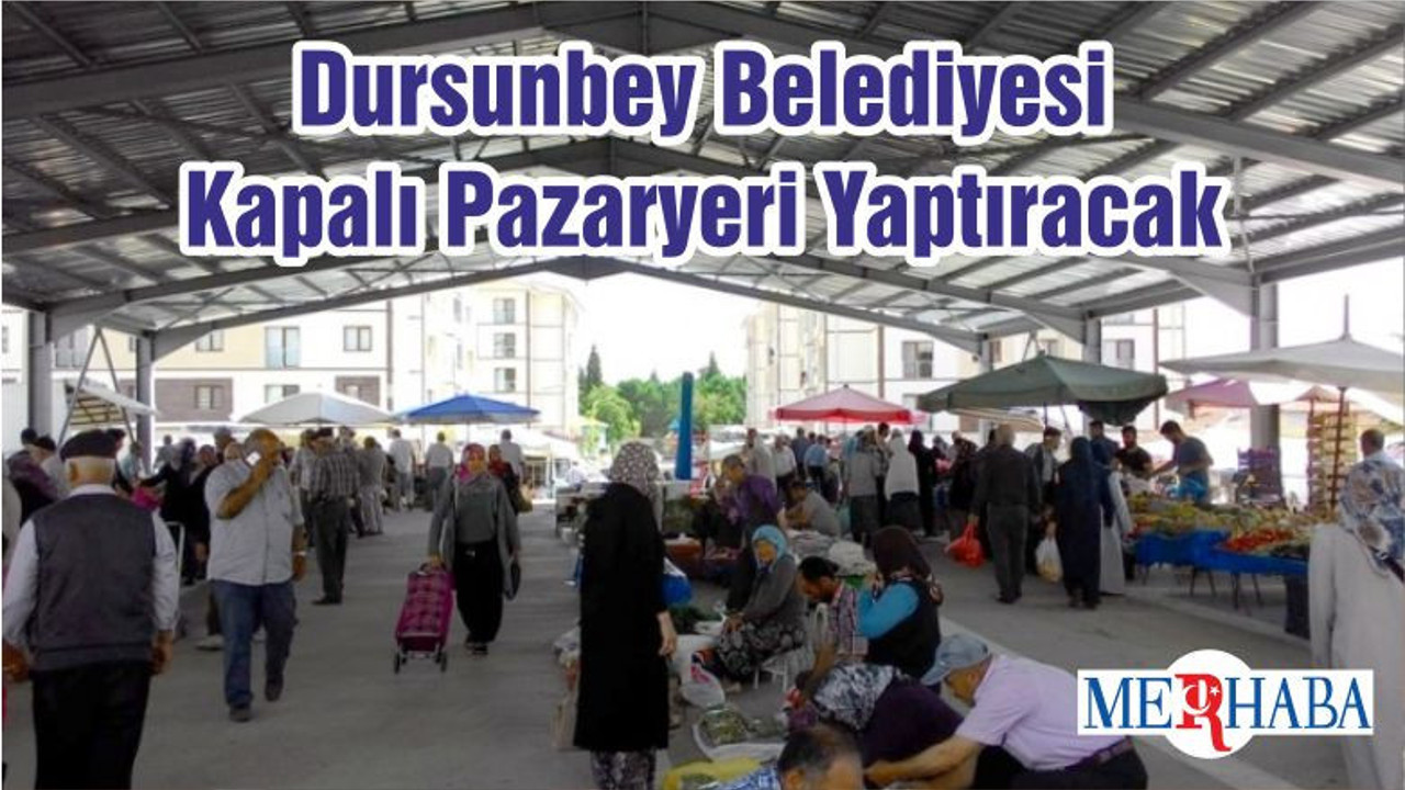 Dursunbey Belediyesi Kapalı Pazaryeri Yaptıracak