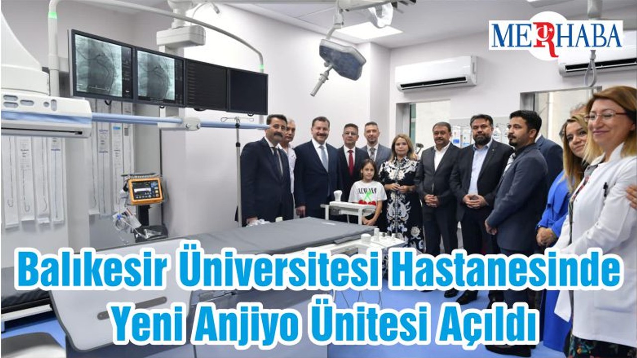 Balıkesir Üniversitesi Hastanesinde Yeni Anjiyo Ünitesi Açıldı