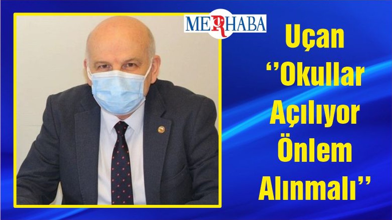Uçan ‘’Okullar Açılıyor Önlem Alınmalı’’