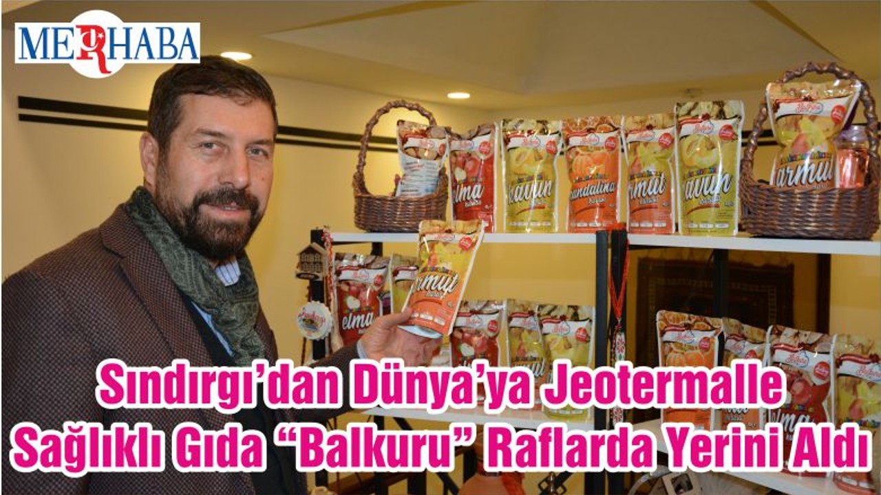 Sındırgı’dan Dünya’ya Jeotermalle Sağlıklı Gıda “Balkuru” Raflarda Yerini Aldı
