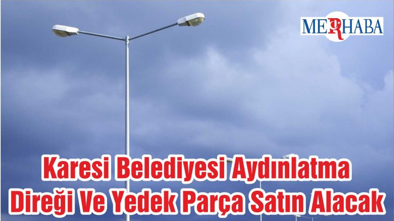 Karesi Belediyesi Aydınlatma Direği Ve Yedek Parça Satın Alacak