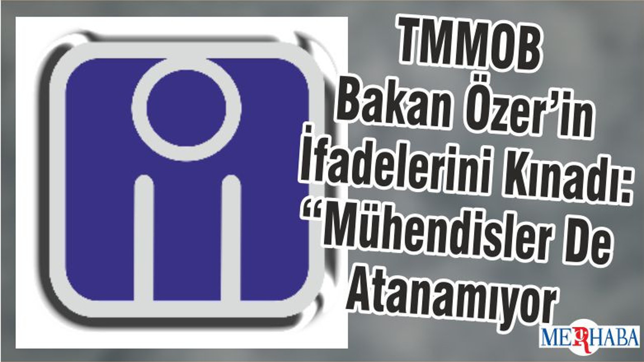 TMMOB Bakan Özer’in İfadelerini Kınadı: “Mühendisler De Atanamıyor