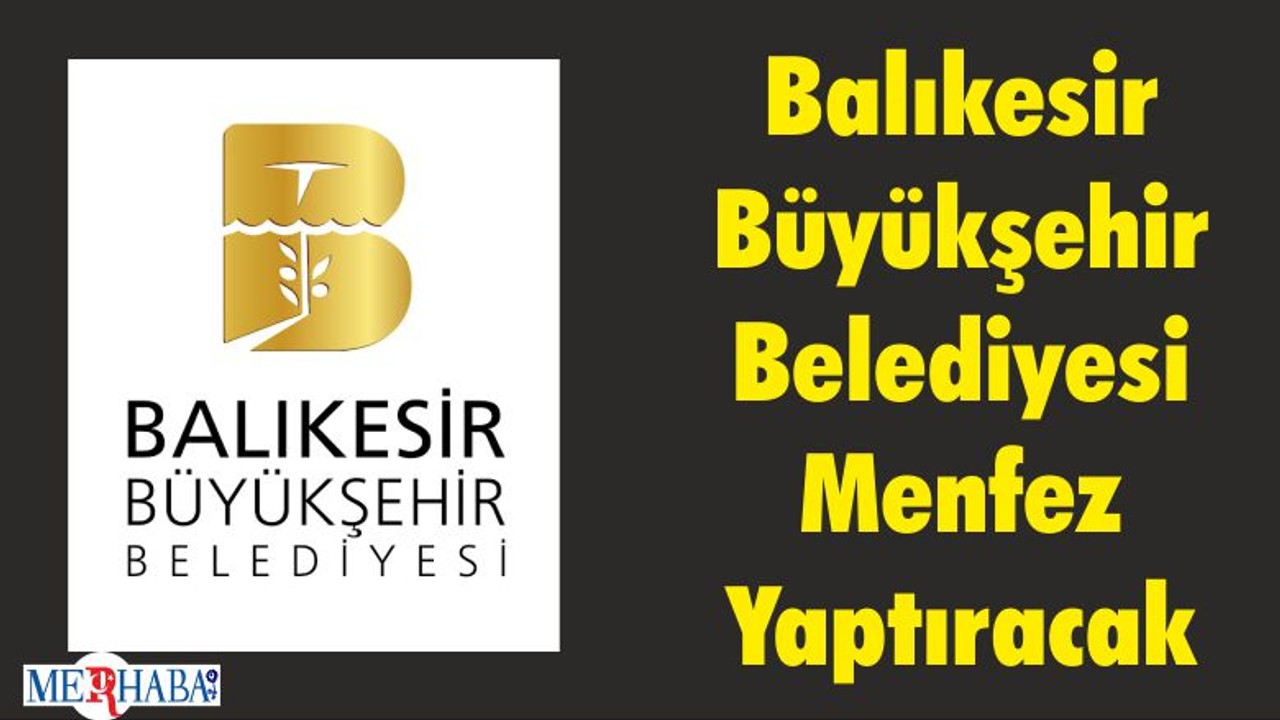 Balıkesir Büyükşehir Belediyesi Menfez Yaptıracak
