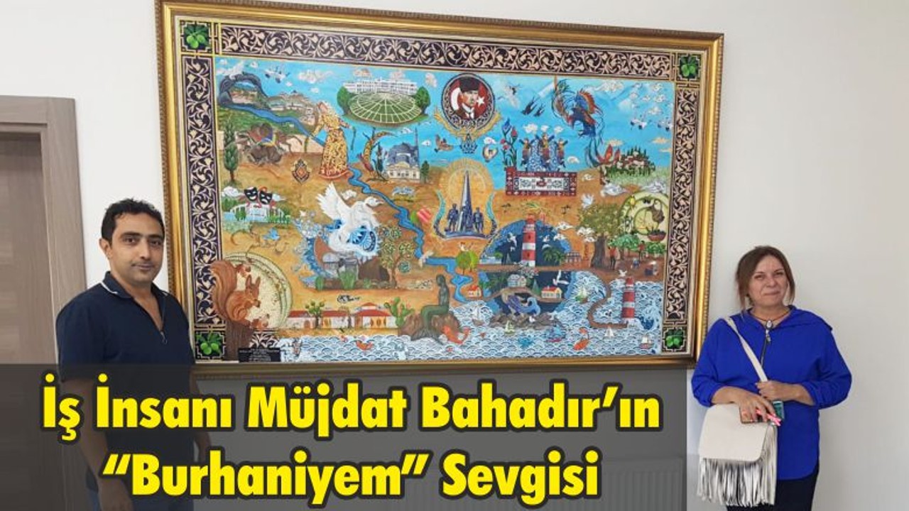 İş İnsanı Müjdat Bahadır’ın “Burhaniyem” Sevgisi