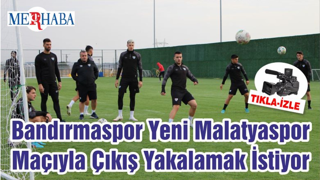 Bandırmaspor Yeni Malatyaspor Maçıyla Çıkış Yakalamak İstiyor