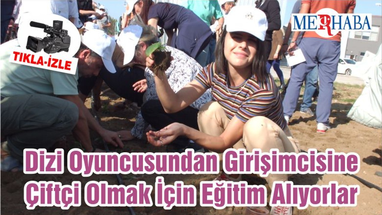 Dizi Oyuncusundan Girişimcisine Balıkesir'de Çiftçi Olmak İçin Eğitim Alıyorlar