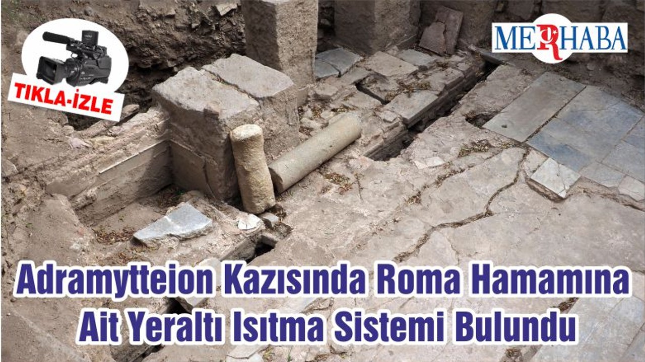 Adramytteion Kazısında Roma Hamamına Ait Yeraltı Isıtma Sistemi Bulundu