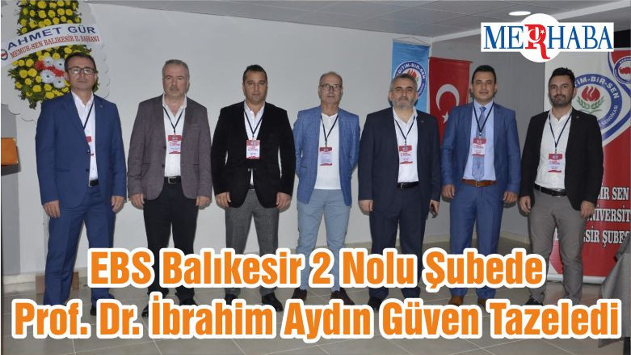 EBS Balıkesir 2 Nolu Şubede Prof . Dr. İbrahim Aydın Güven Tazeledi