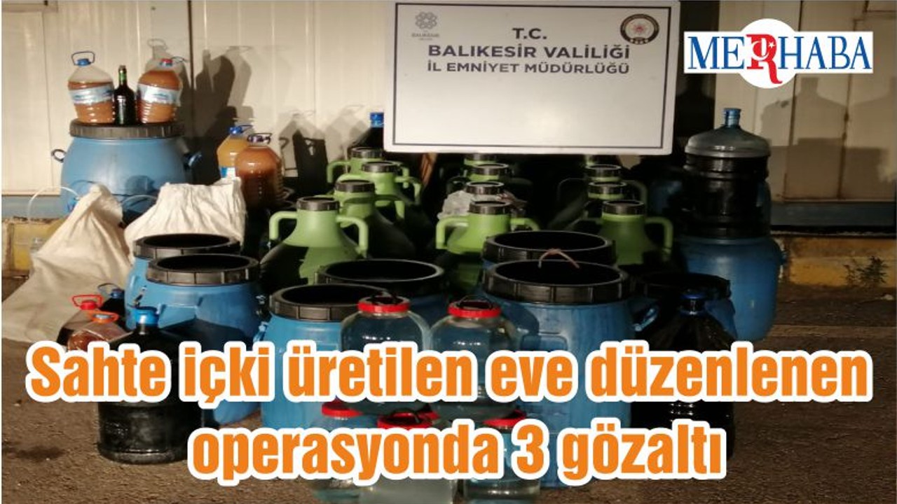 Sahte içki üretilen eve düzenlenen operasyonda 3 gözaltı