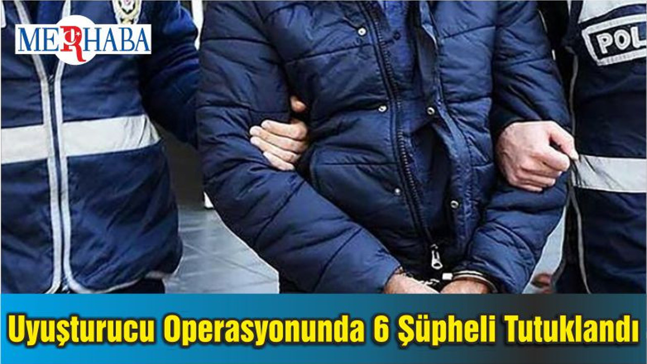 Balıkesir'de Uyuşturucu Operasyonunda 6 Şüpheli Tutuklandı