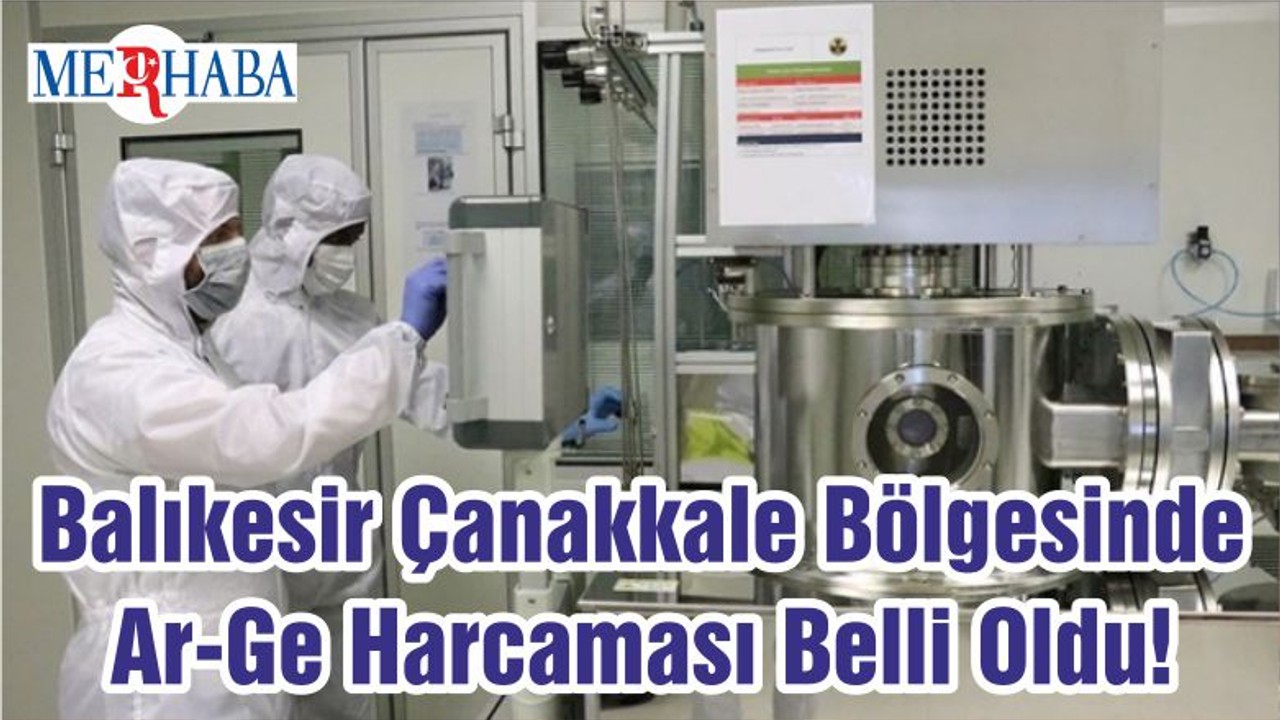 Balıkesir Çanakkale Bölgesinde Ar-Ge Harcaması Belli Oldu!