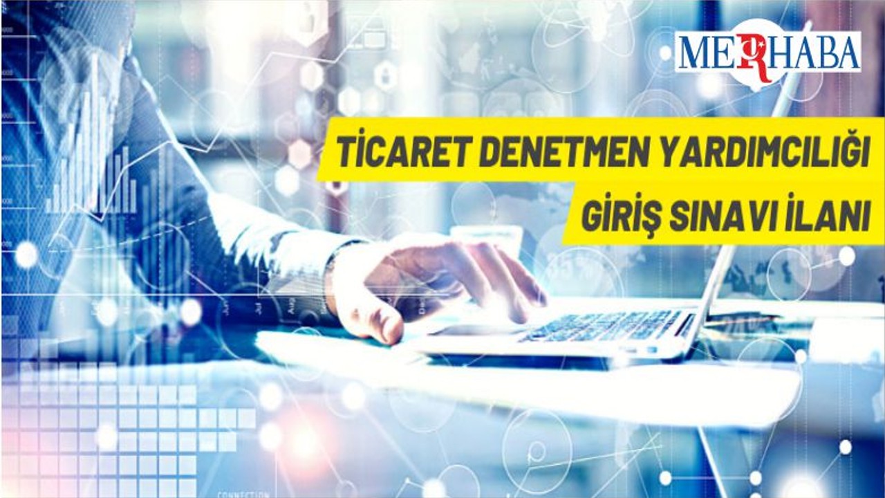 Ticaret Bakanlığı 175 Ticaret Denetmen Yardımcısı Alacak
