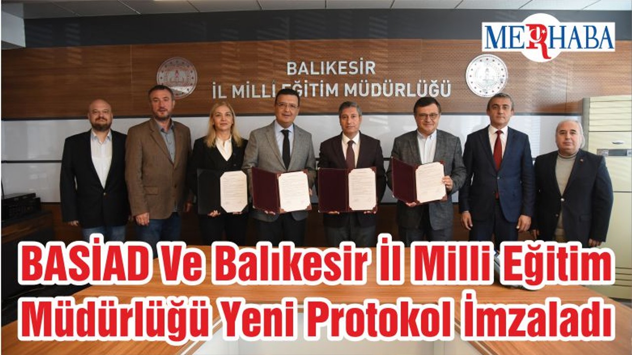 BASİAD Ve Balıkesir İl Milli Eğitim Müdürlüğü Yeni Protokol İmzaladı