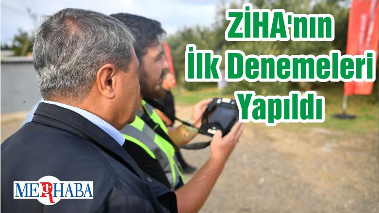 ZİHA'nın İlk Denemeleri Yapıldı