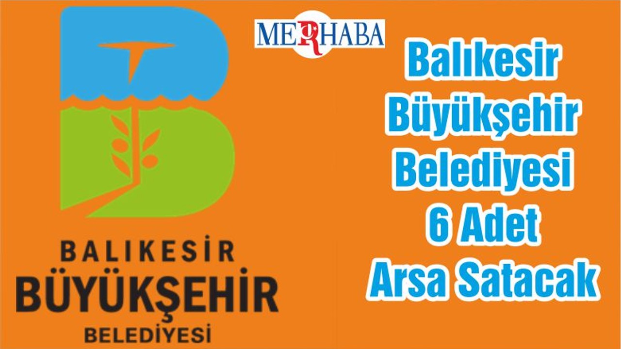 Balıkesir Büyükşehir Belediyesi 6 Adet Arsa Satacak