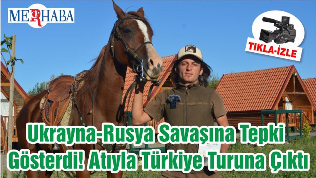 Ukrayna-Rusya Savaşına Tepki Gösterdi! Atıyla Türkiye Turuna Çıktı